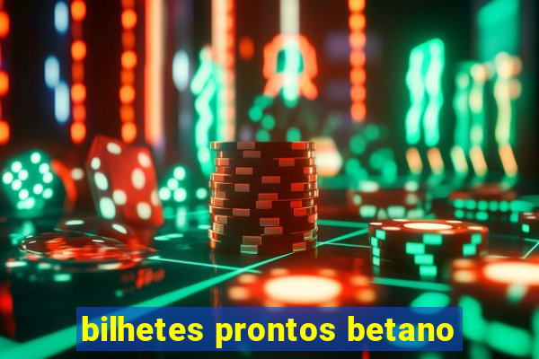 bilhetes prontos betano