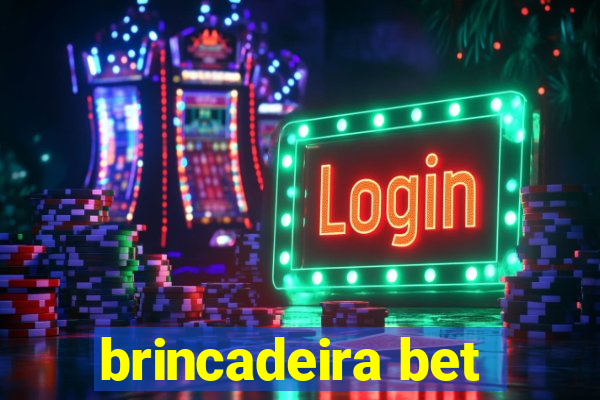 brincadeira bet