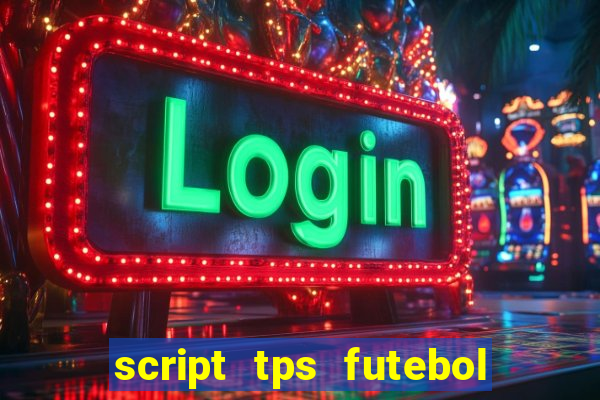 script tps futebol de rua