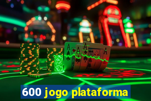 600 jogo plataforma