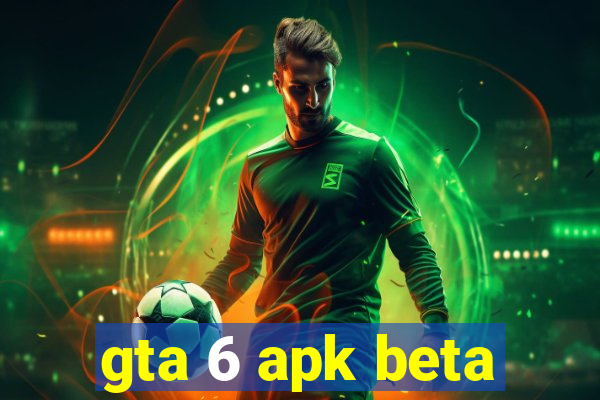 gta 6 apk beta