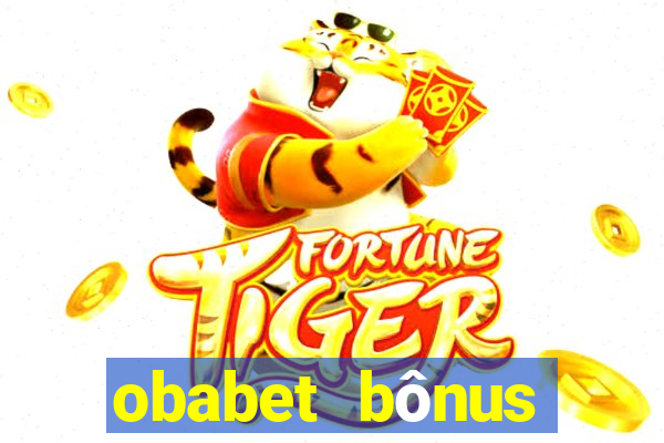 obabet bônus fortune tiger