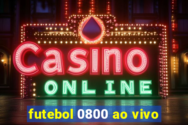 futebol 0800 ao vivo