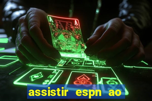 assistir espn ao vivo multicanais