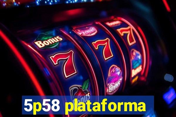 5p58 plataforma