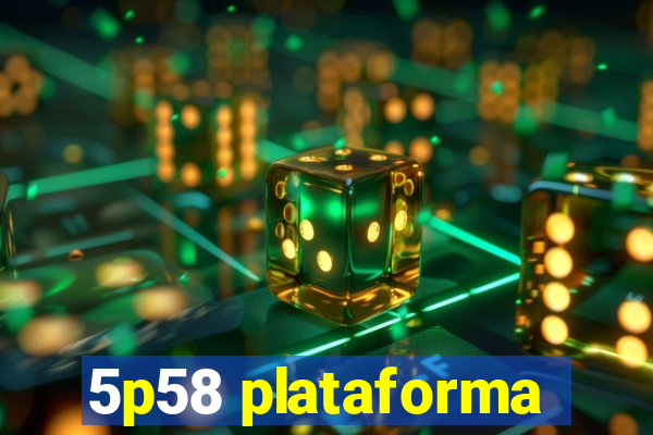 5p58 plataforma