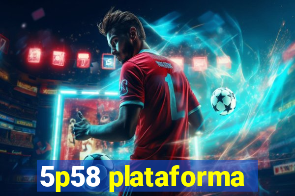 5p58 plataforma