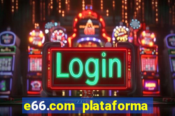 e66.com plataforma de jogos