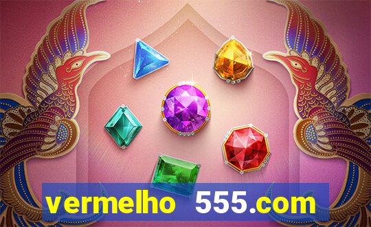 vermelho 555.com paga mesmo