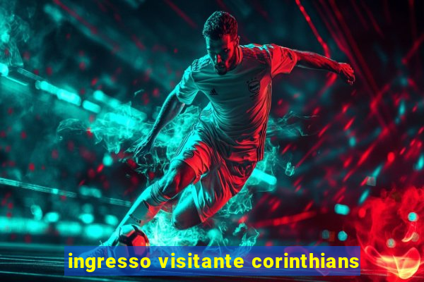 ingresso visitante corinthians