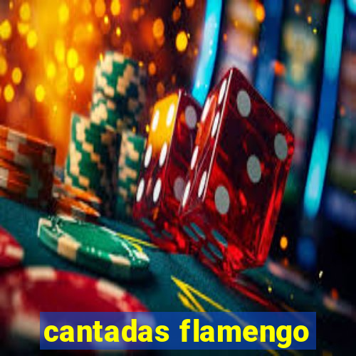 cantadas flamengo