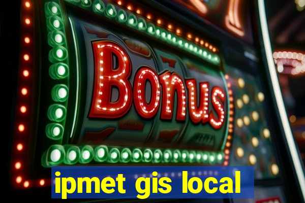 ipmet gis local