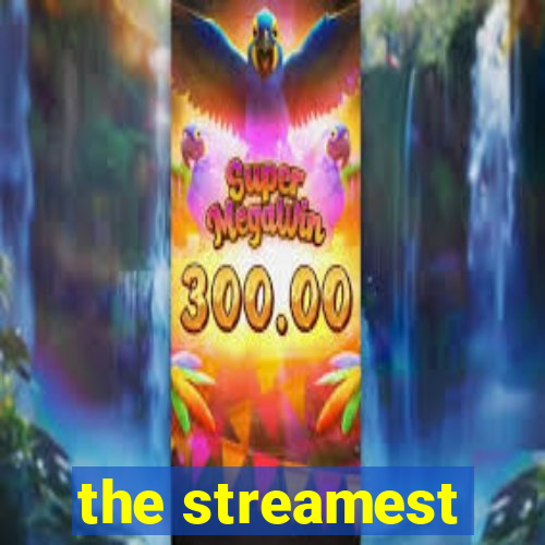 the streamest