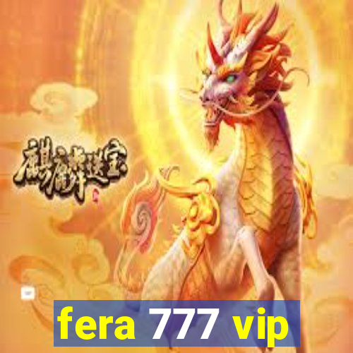 fera 777 vip