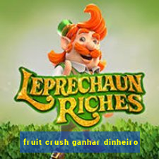 fruit crush ganhar dinheiro