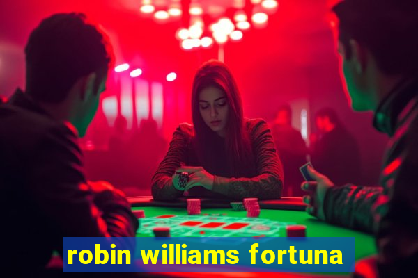 robin williams fortuna