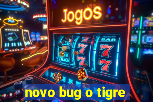 novo bug o tigre