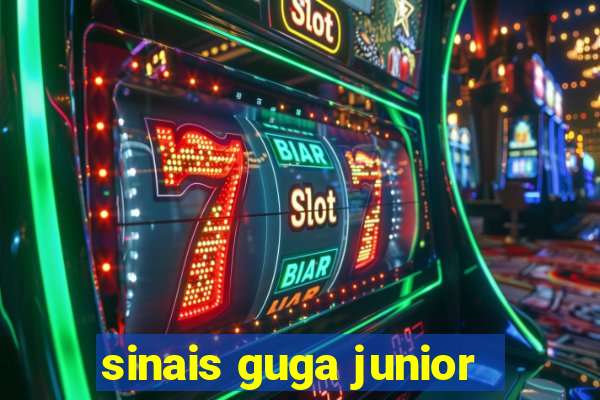 sinais guga junior