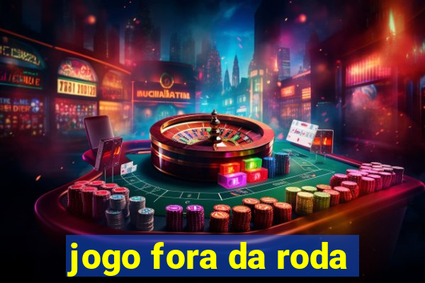 jogo fora da roda