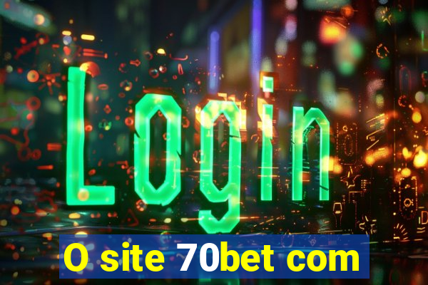 O site 70bet com