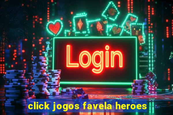 click jogos favela heroes