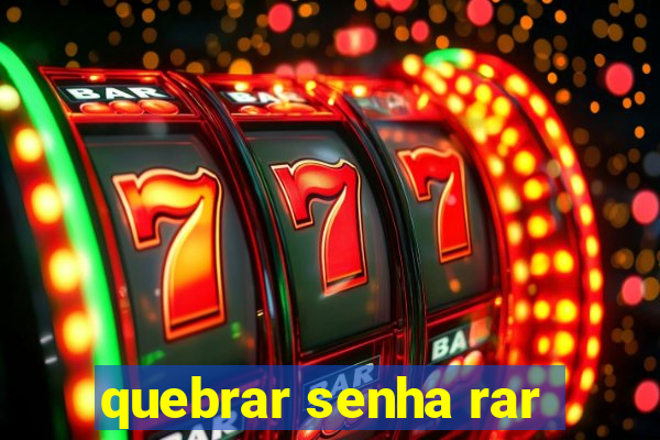 quebrar senha rar