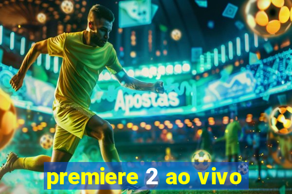 premiere 2 ao vivo