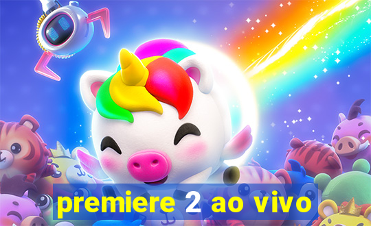 premiere 2 ao vivo