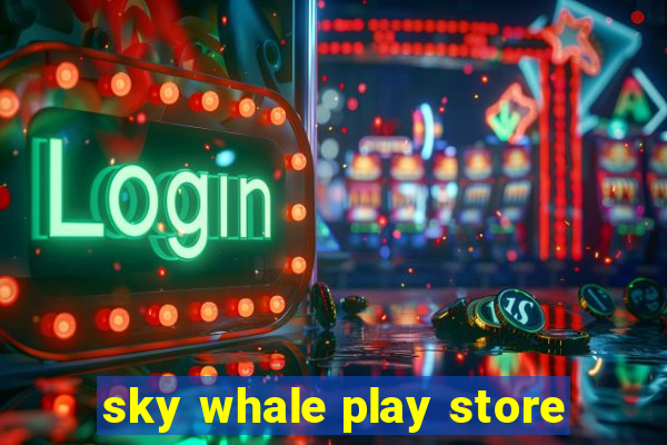 sky whale play store