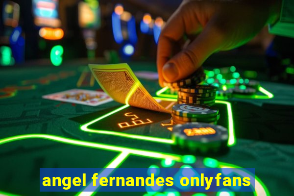 angel fernandes onlyfans