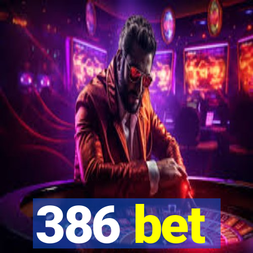 386 bet