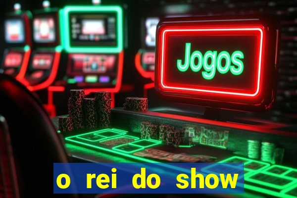 o rei do show filme completo dublado drive