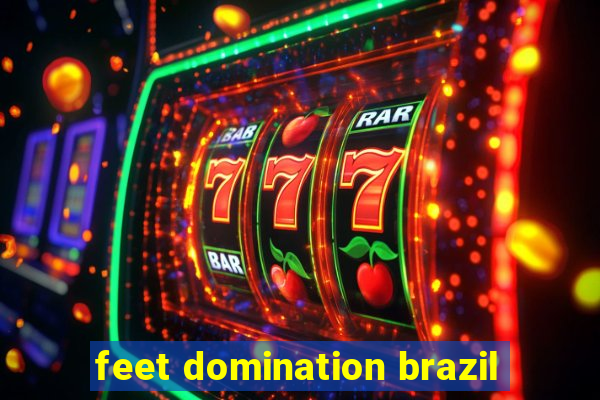 feet domination brazil