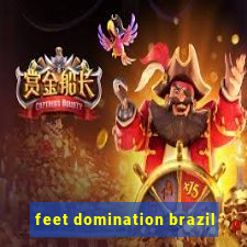 feet domination brazil