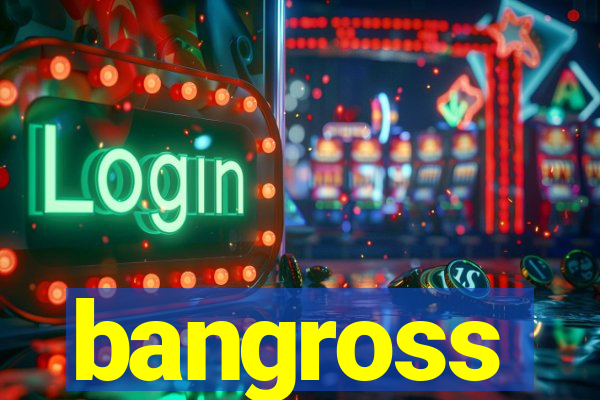 bangross