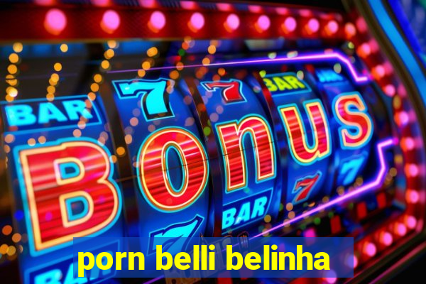 porn belli belinha