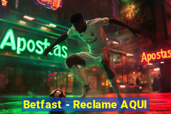 Betfast - Reclame AQUI