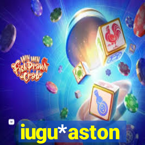 iugu*aston