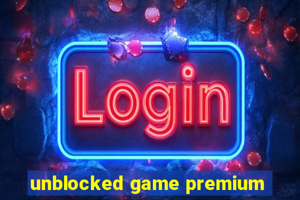 unblocked game premium