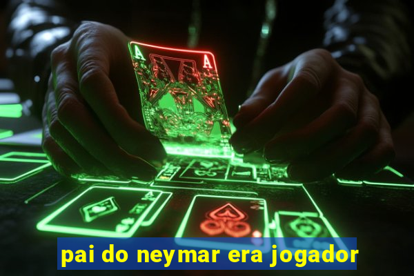 pai do neymar era jogador