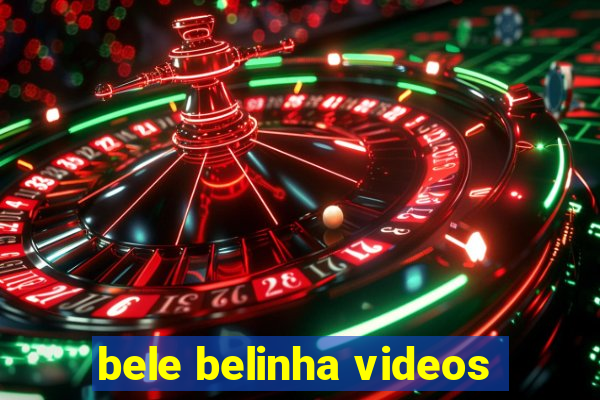 bele belinha videos