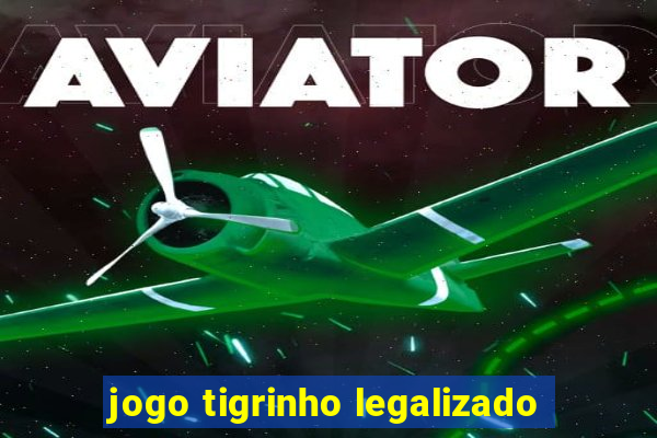 jogo tigrinho legalizado