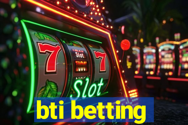 bti betting