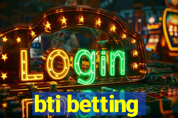 bti betting