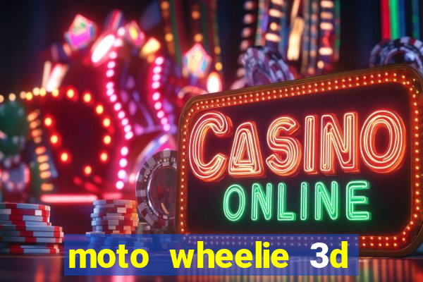 moto wheelie 3d dinheiro infinito