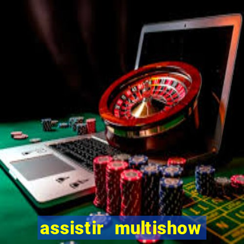 assistir multishow online gratis