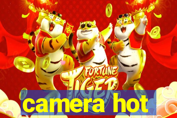 camera hot