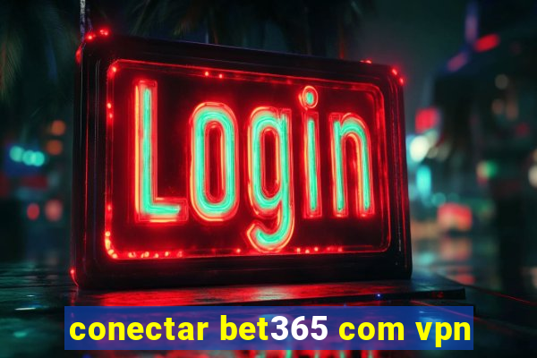 conectar bet365 com vpn