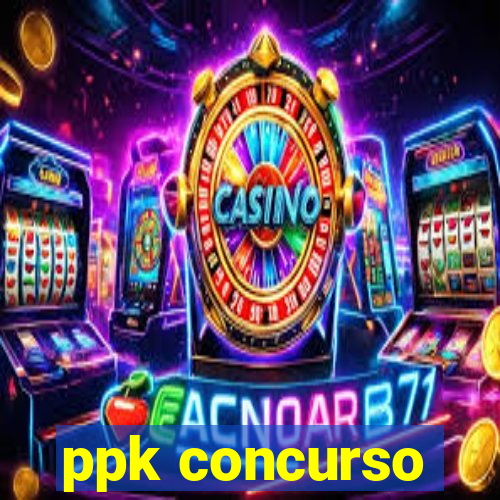 ppk concurso