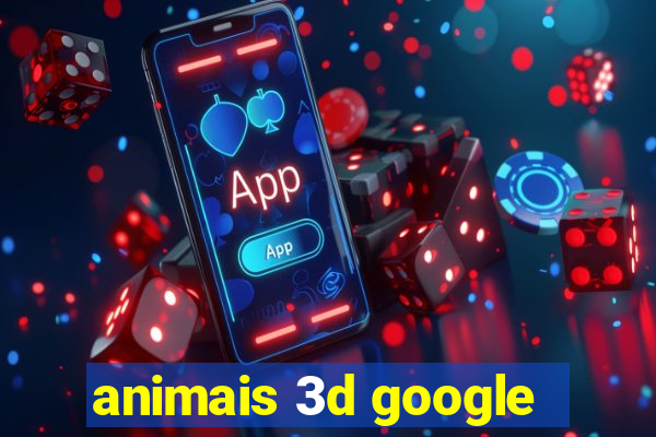 animais 3d google